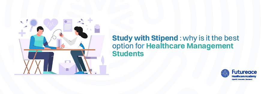 Image showing vector icons and the sentence "Study with stipend : why is it the best option for healthcare management students" is palced side by side alogn woth futureace academy's logo on right lower corner